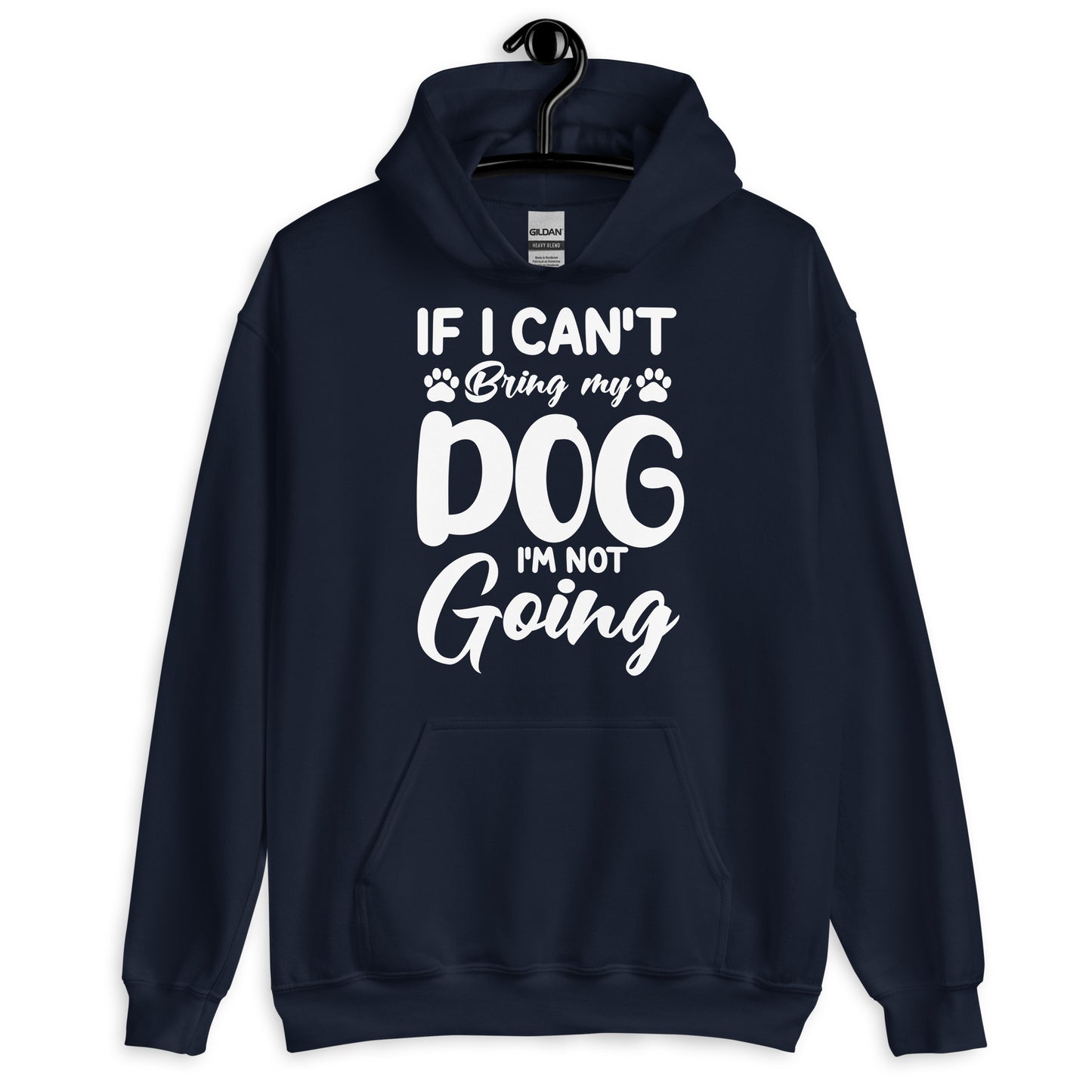 If I Can't Bring My Dog I'M Not Going Hoodie