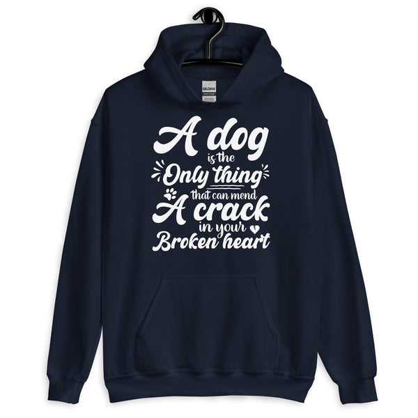 A Dog is the Only Thing that can mend a Crack in Your Broken Heart Hoodie A Dog is the Only Thing that can mend a Crack in Your Broken Heart Hoodie