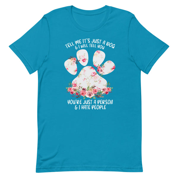 Tell Me It's Just a Dog T-Shirt