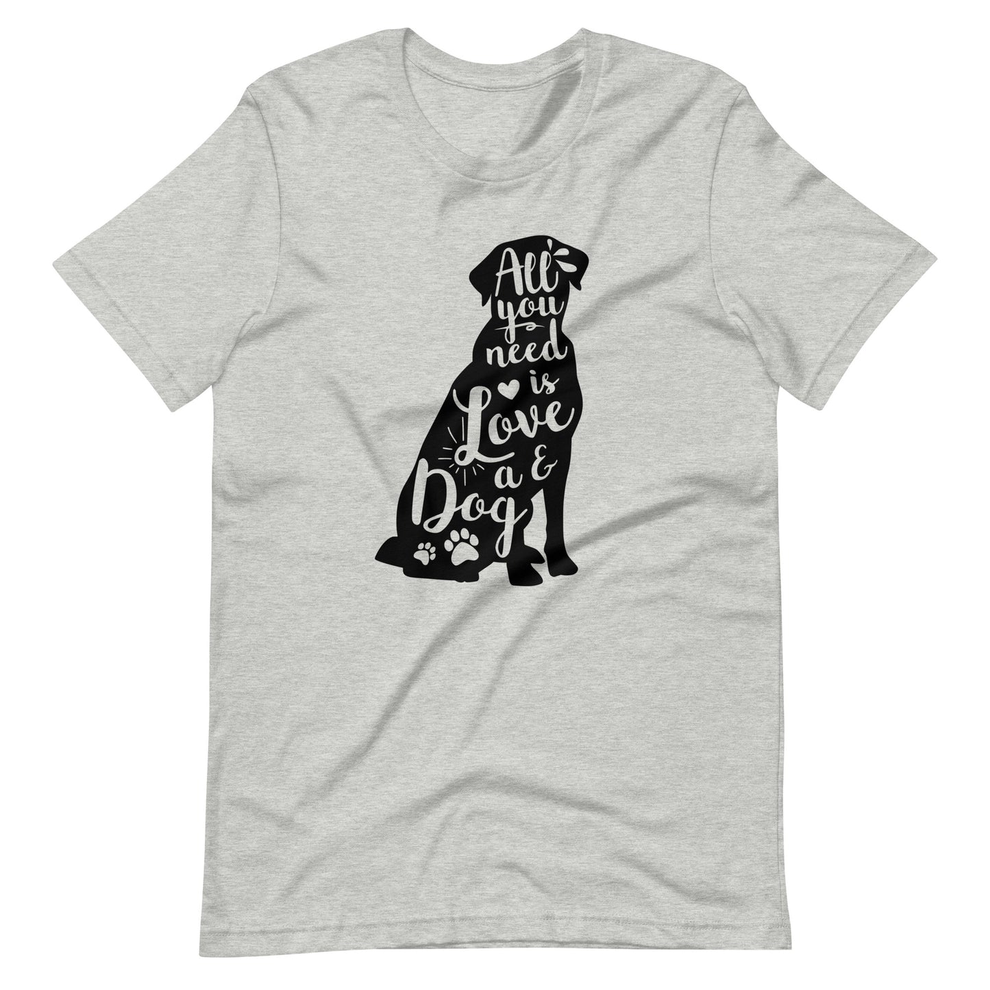 All You Need Is Love And a Dog T-Shirt for Dog Lovers