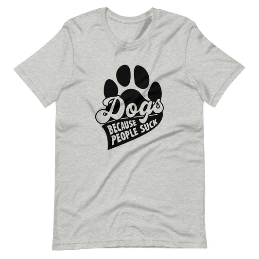Dogs Because People Suck T-Shirt