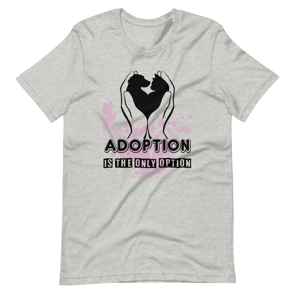 Adoption is The Only Option T-Shirt Adoption is The Only Option T-Shirt
