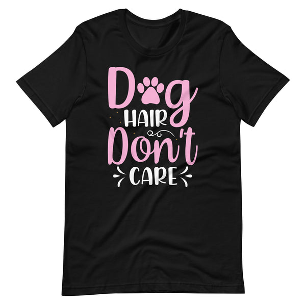 Dog Hair Don't Care T-Shirt for Dog Lovers Dog Hair Don't Care T-Shirt for Dog Lovers