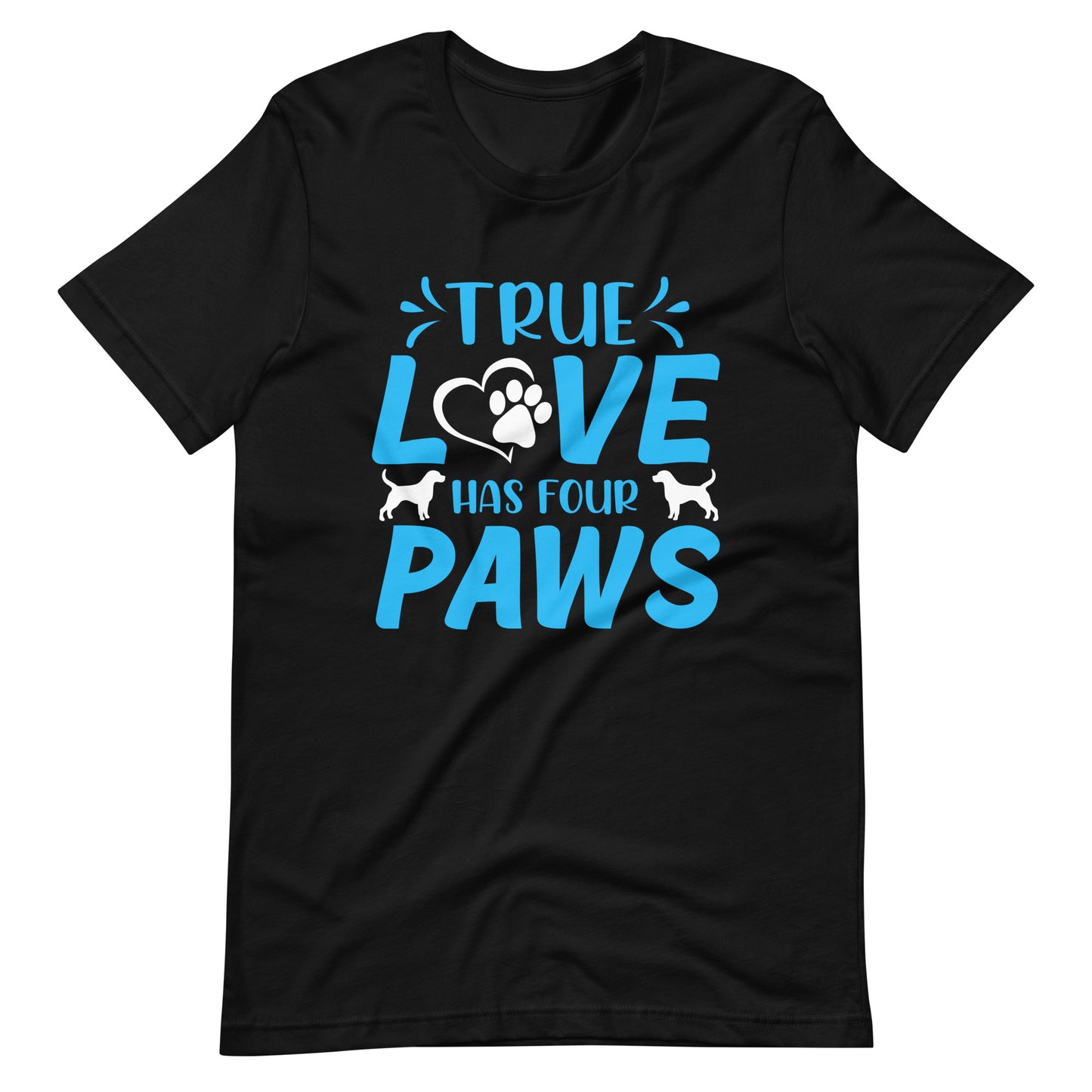 True Love Has Four Paws T-Shirt