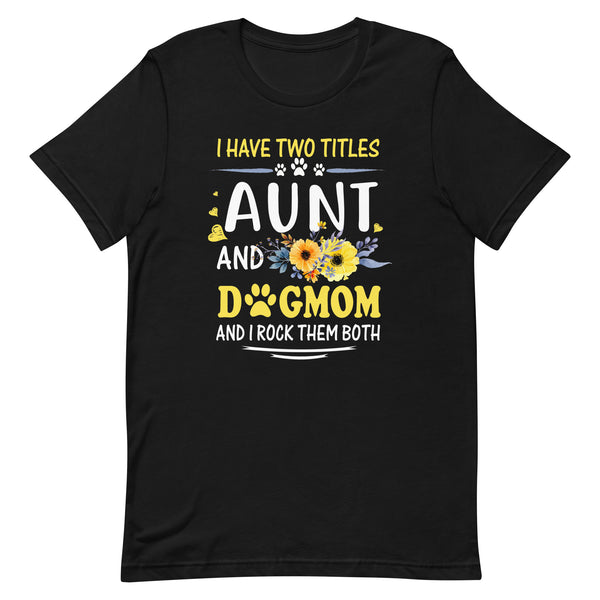 Aunt and Dog Mom T-Shirt Aunt and Dog Mom T-Shirt