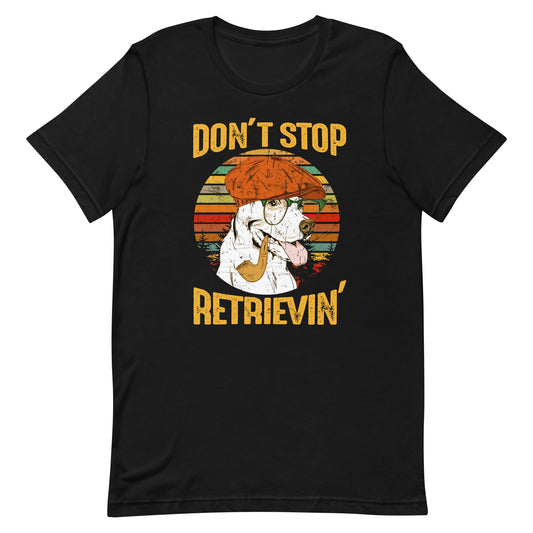 Don't Stop Retrievin T-Shirt