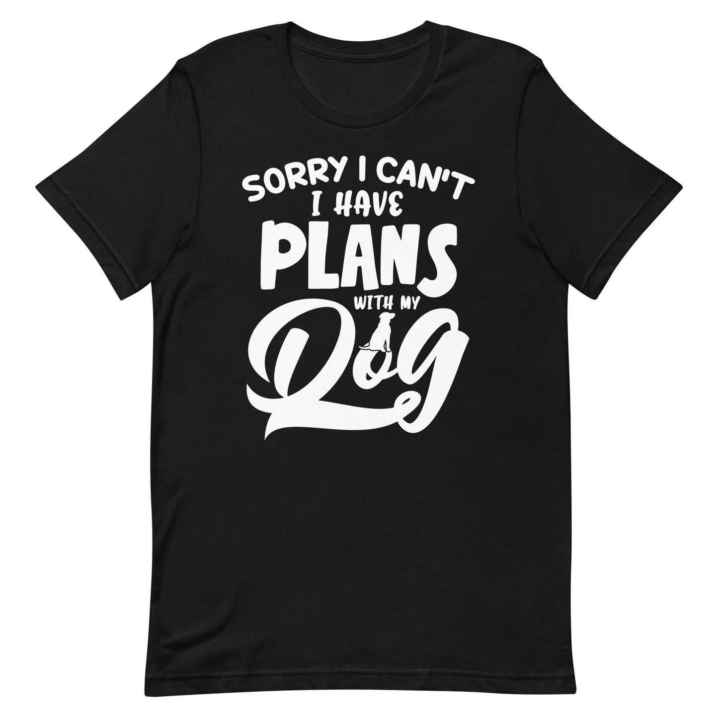 Sorry I Can't I Have Plans With My Dog T-Shirt