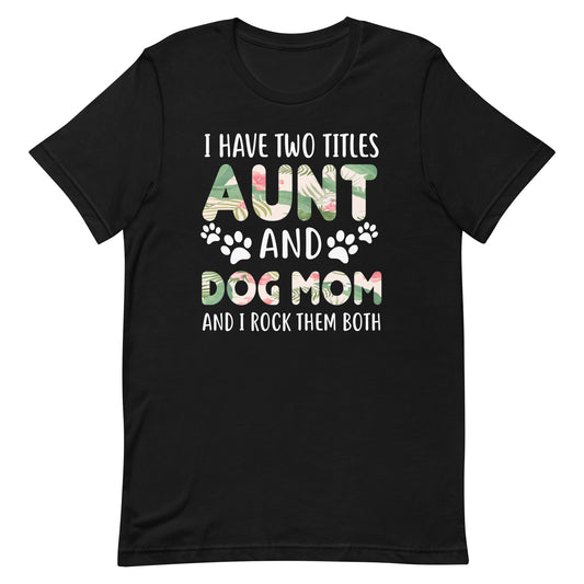 Aunt and Dog Mom I Rock Them Both T-Shirt