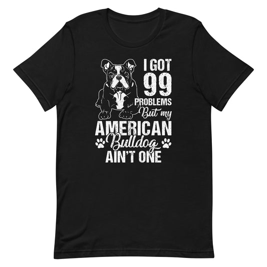 I Got 99 Problems But My American Bulldog T-Shirt
