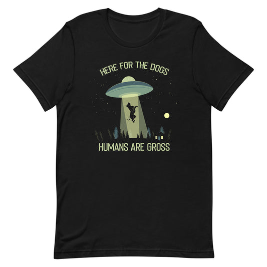 Here for the Dogs Humans are Gross T-Shirt