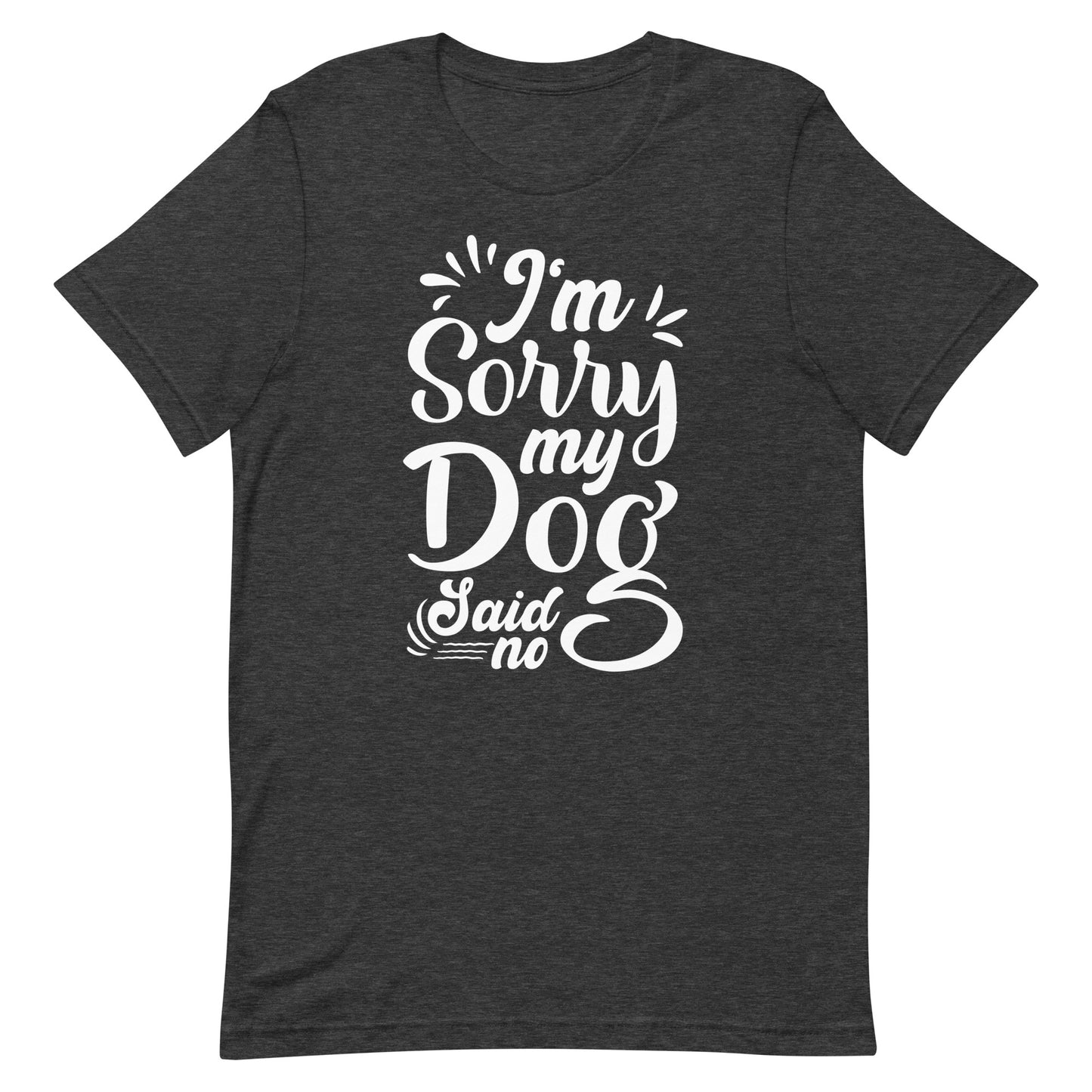 I'm Sorry My Dog Said No T-Shirt