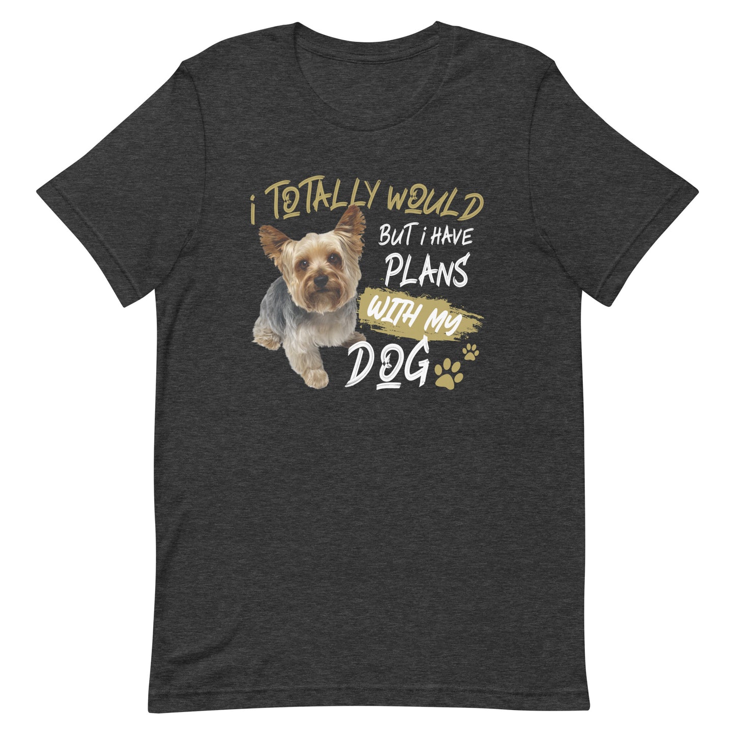 I Totally Would But I Have Plans with My Dog T-Shirt