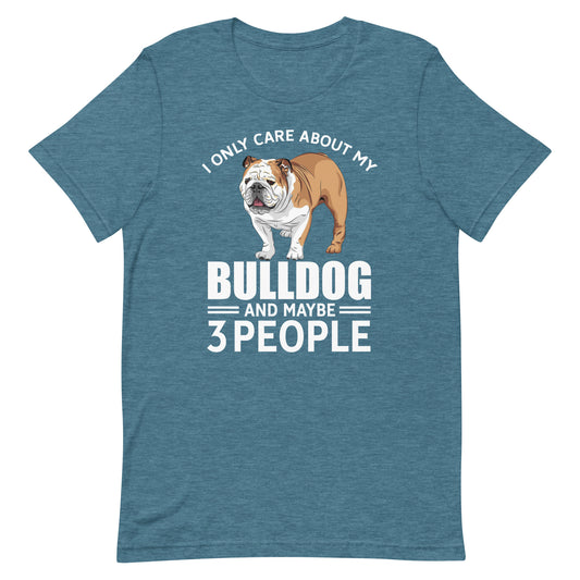 I Only Care About My Bulldog and May Be 3 People T-Shirt