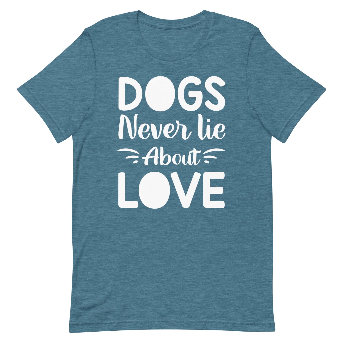 Dogs Never Lie About Love T-Shirt