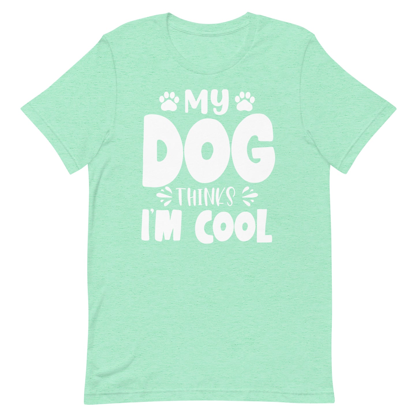 My Dog Thinks I Am Cool T-Shirt