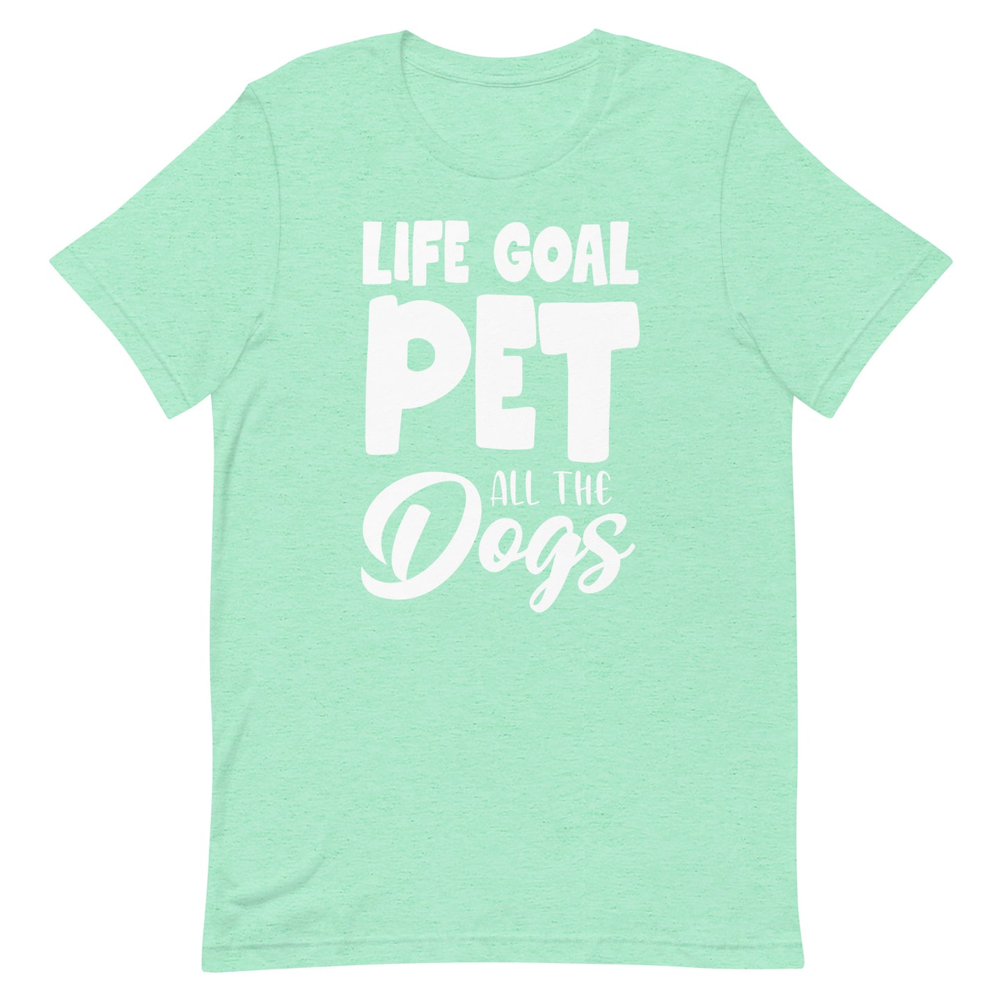 Life Goal Pet all The Dogs T-Shirt