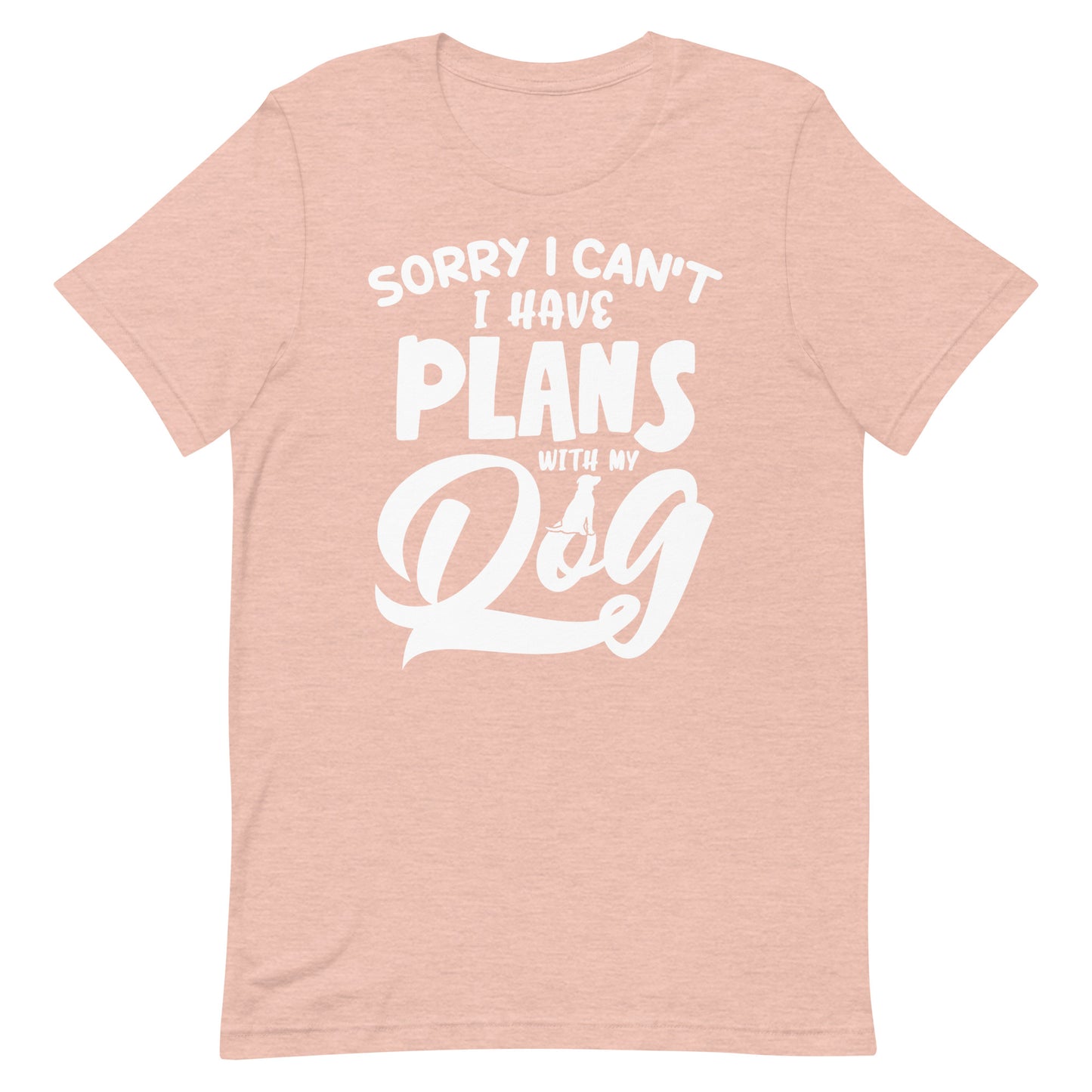 Sorry I Can't I Have Plans With My Dog T-Shirt