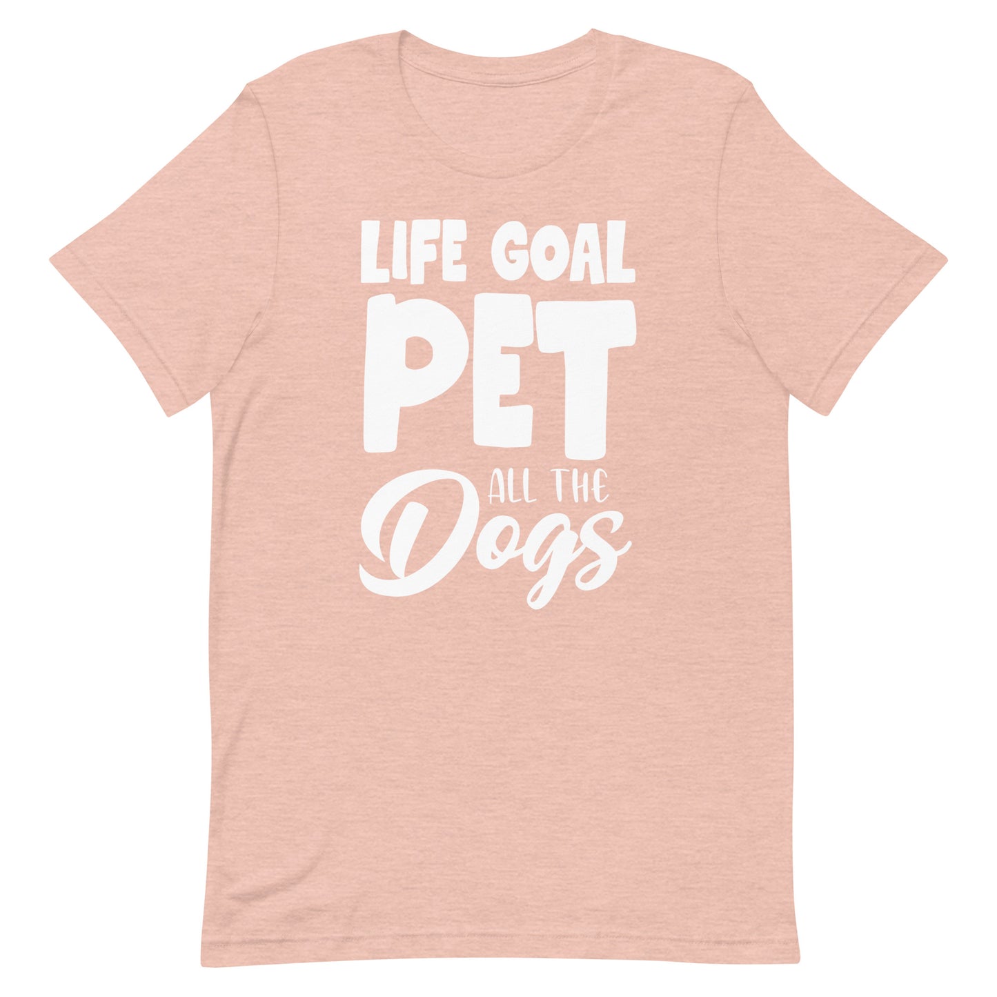 Life Goal Pet all The Dogs T-Shirt