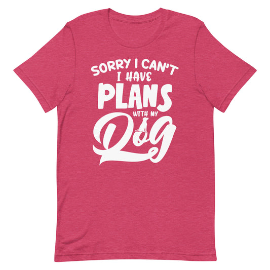 Sorry I Can't I Have Plans With My Dog T-Shirt