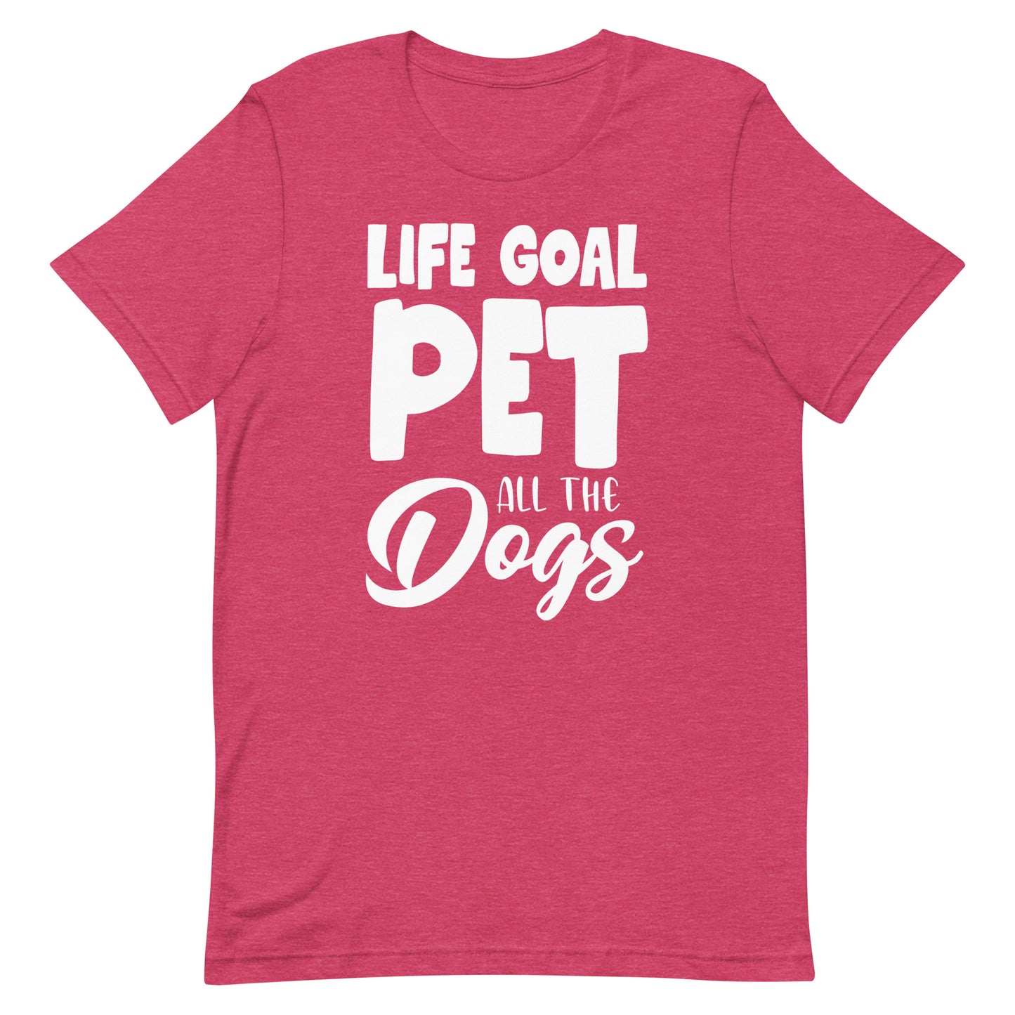 Life Goal Pet all The Dogs T-Shirt