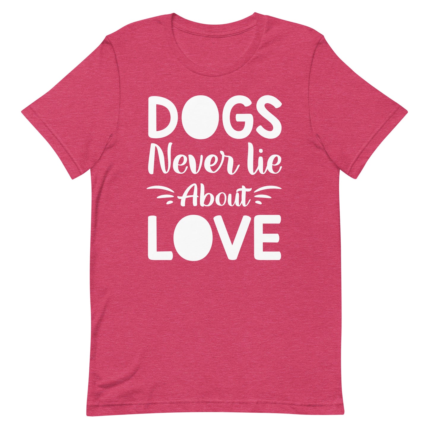 Dogs Never Lie About Love T-Shirt