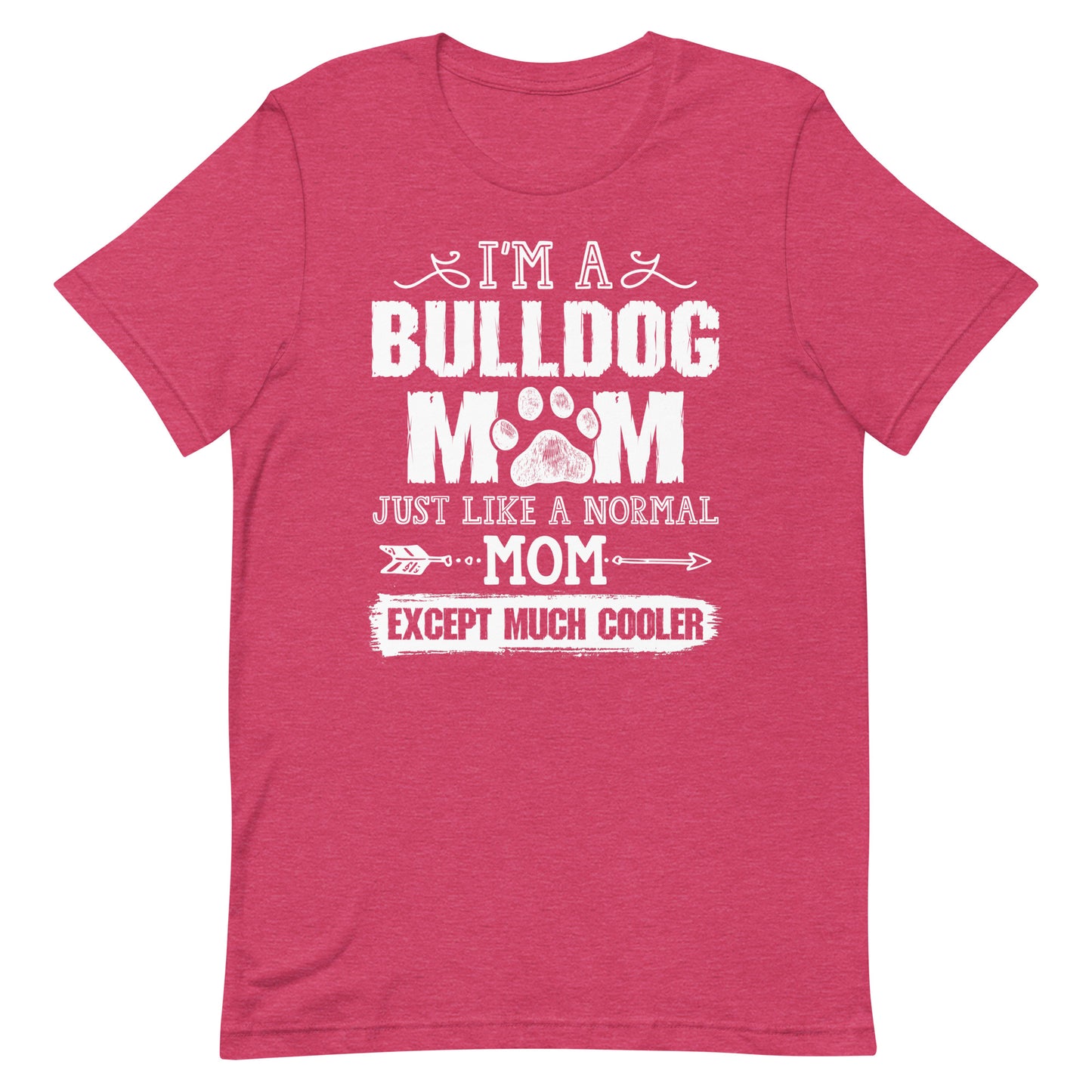 I'M a Bulldog Mom Just Like a Normal Mom Except Much Cooler T-Shirt