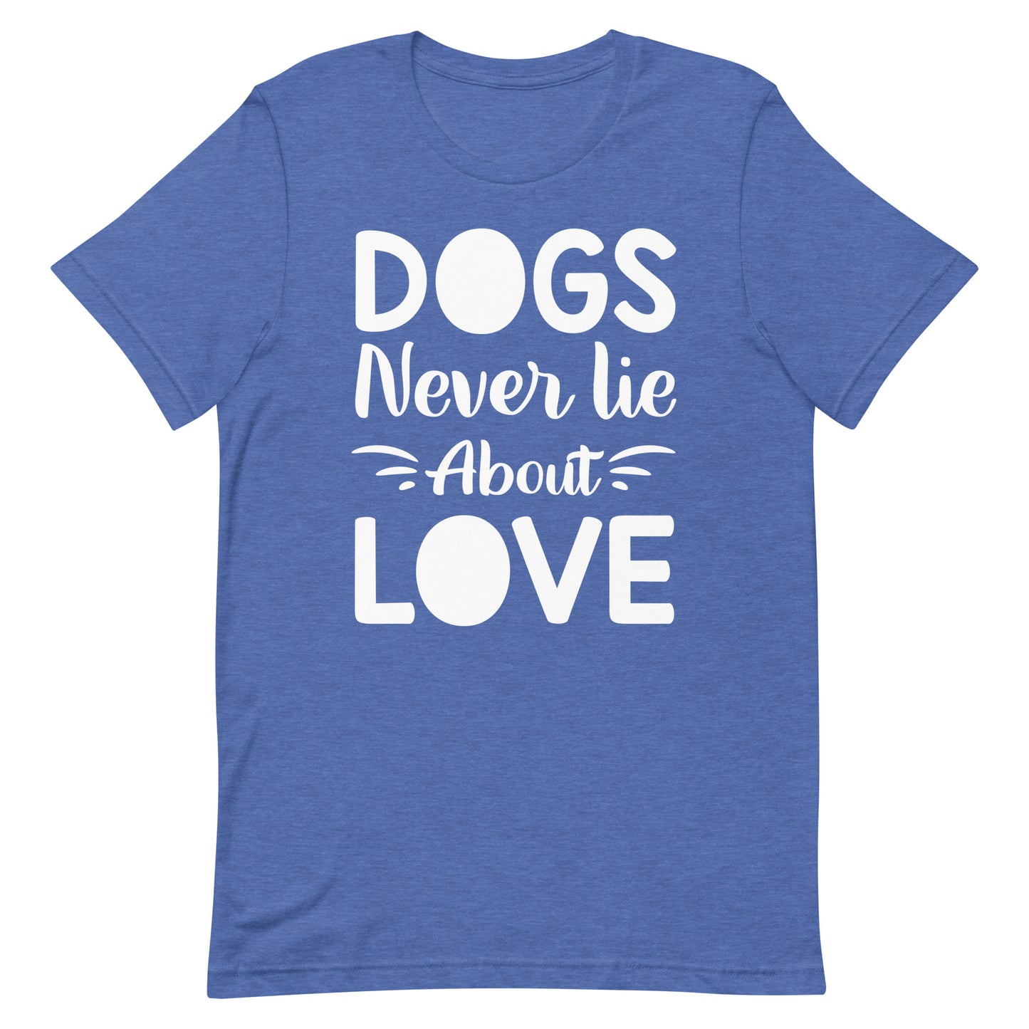 Dogs Never Lie About Love T-Shirt