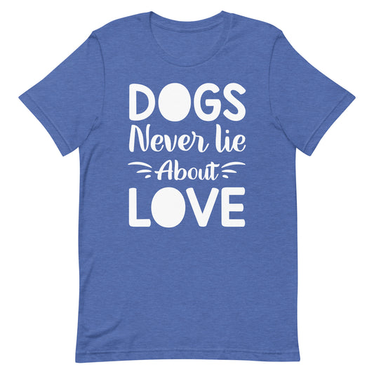 Dogs Never Lie About Love T-Shirt