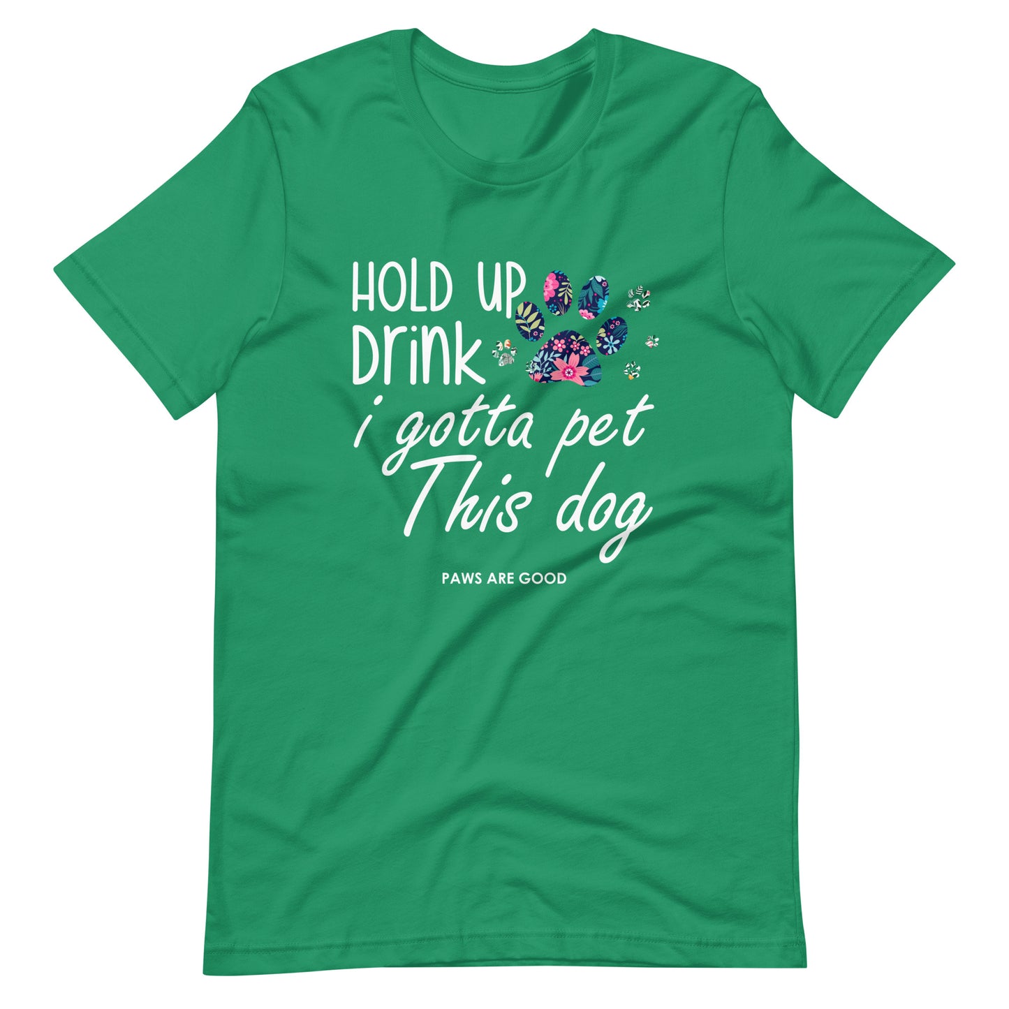 Hold Up Drink I Gotta Pet This Dog T-Shirt