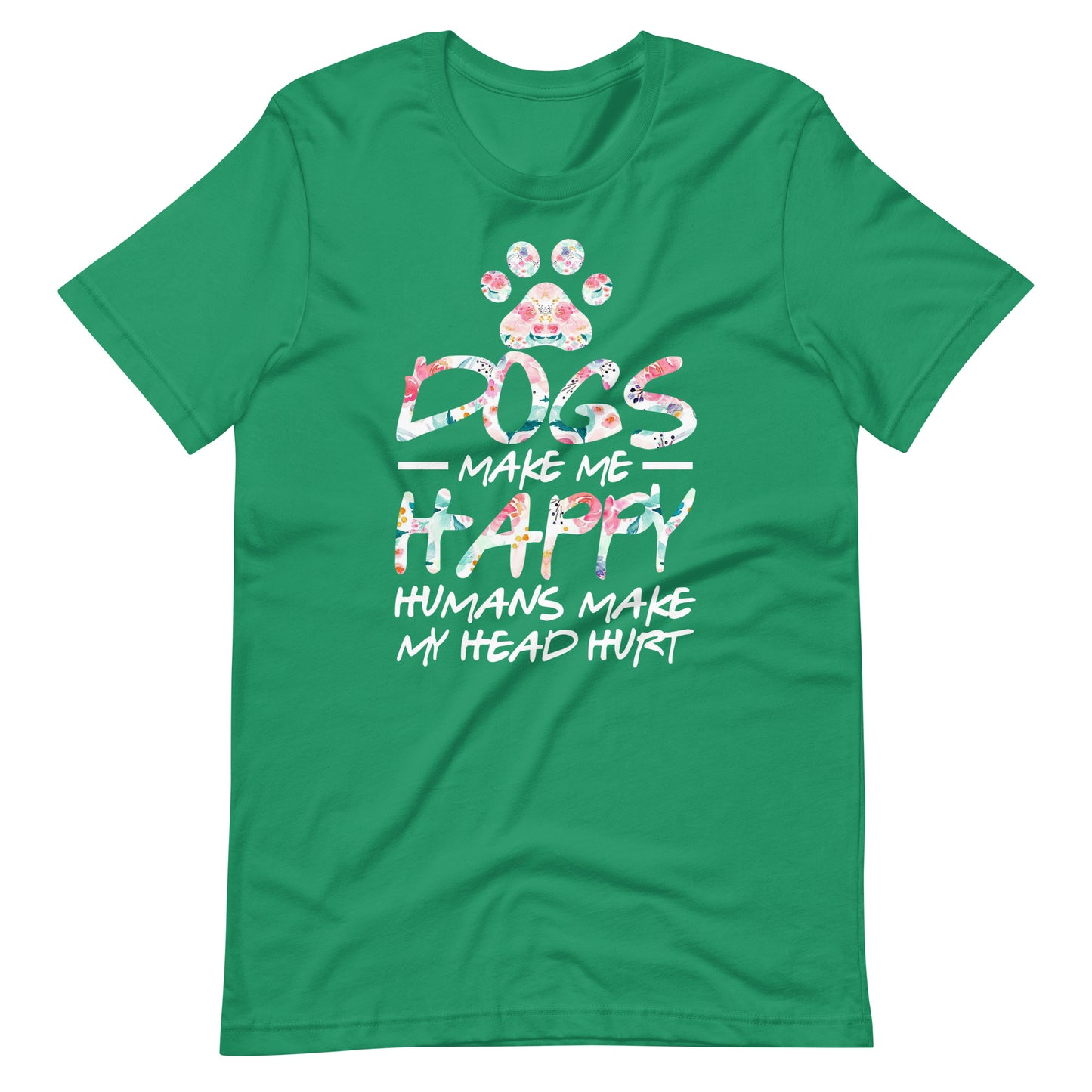 Dogs Make Me Happy Humans Make My Head Hurt T-shirt