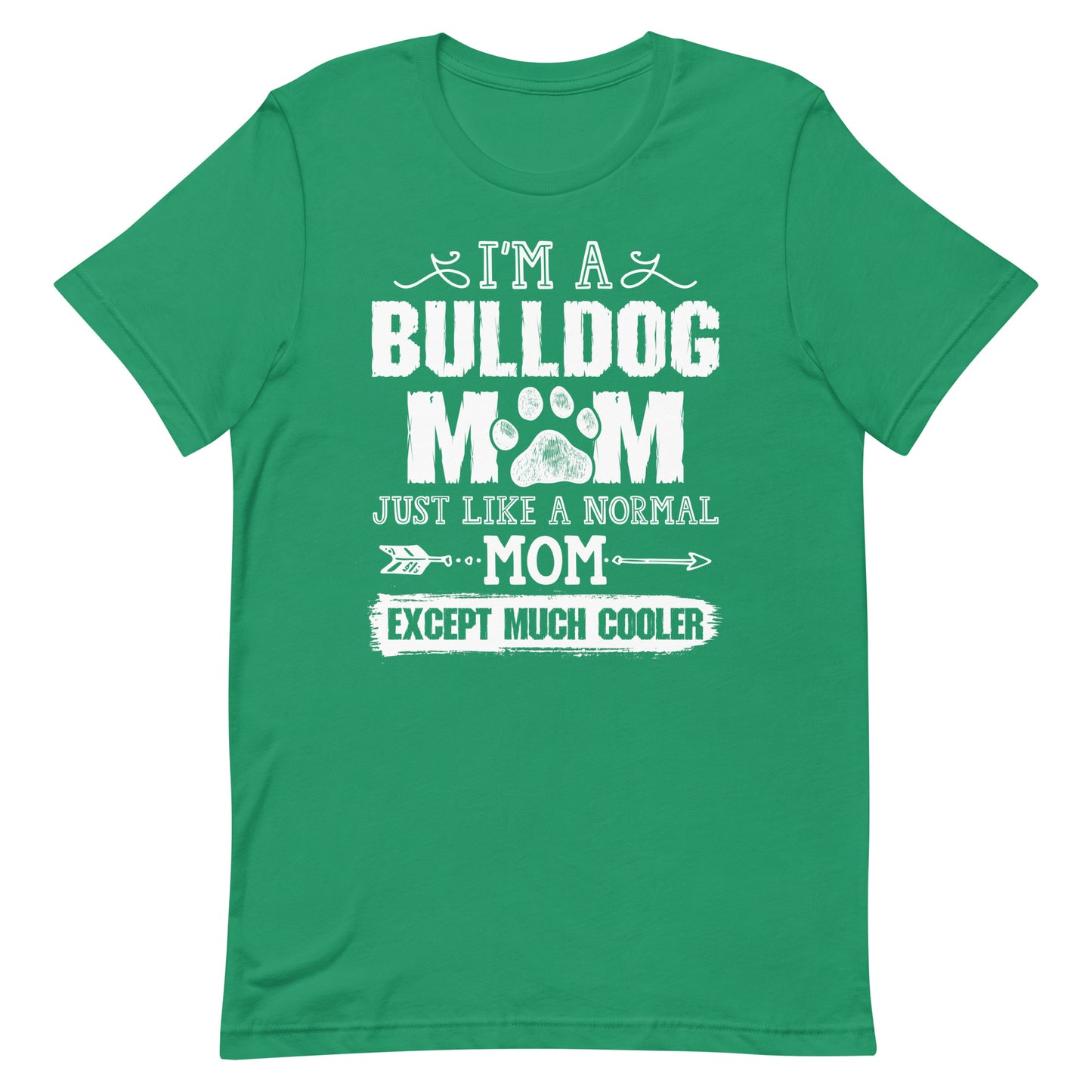 I'M a Bulldog Mom Just Like a Normal Mom Except Much Cooler T-Shirt