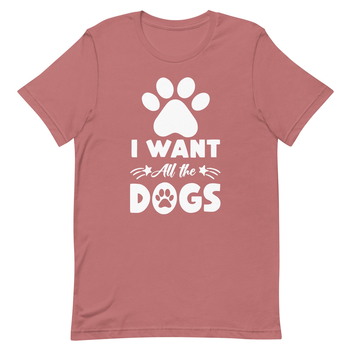 I Want All The Dogs T-Shirt