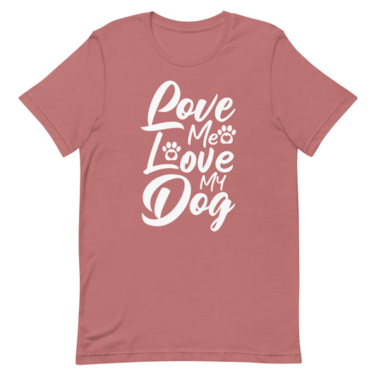 Love Me Love My Dogs T-Shirt