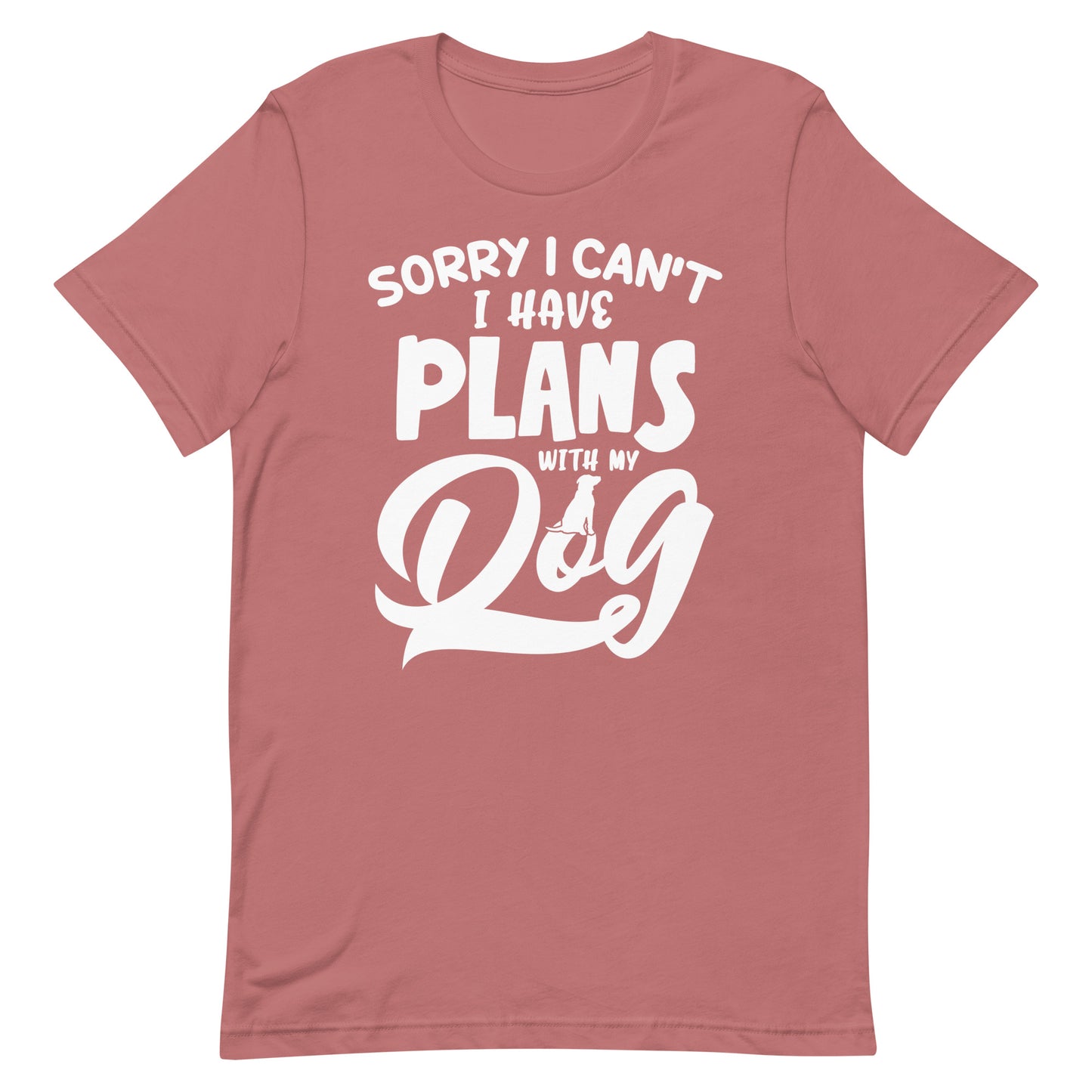 Sorry I Can't I Have Plans With My Dog T-Shirt