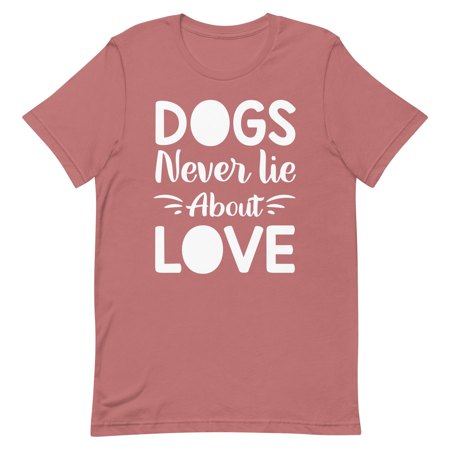 Dogs Never Lie About Love T-Shirt