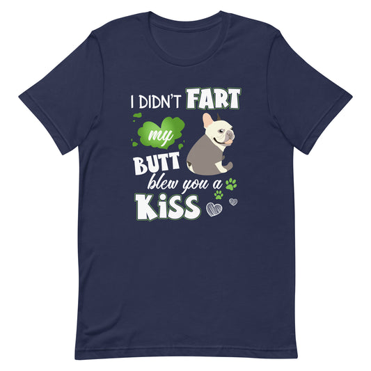 I Didn't Fart Blew You a Kiss T-Shirt