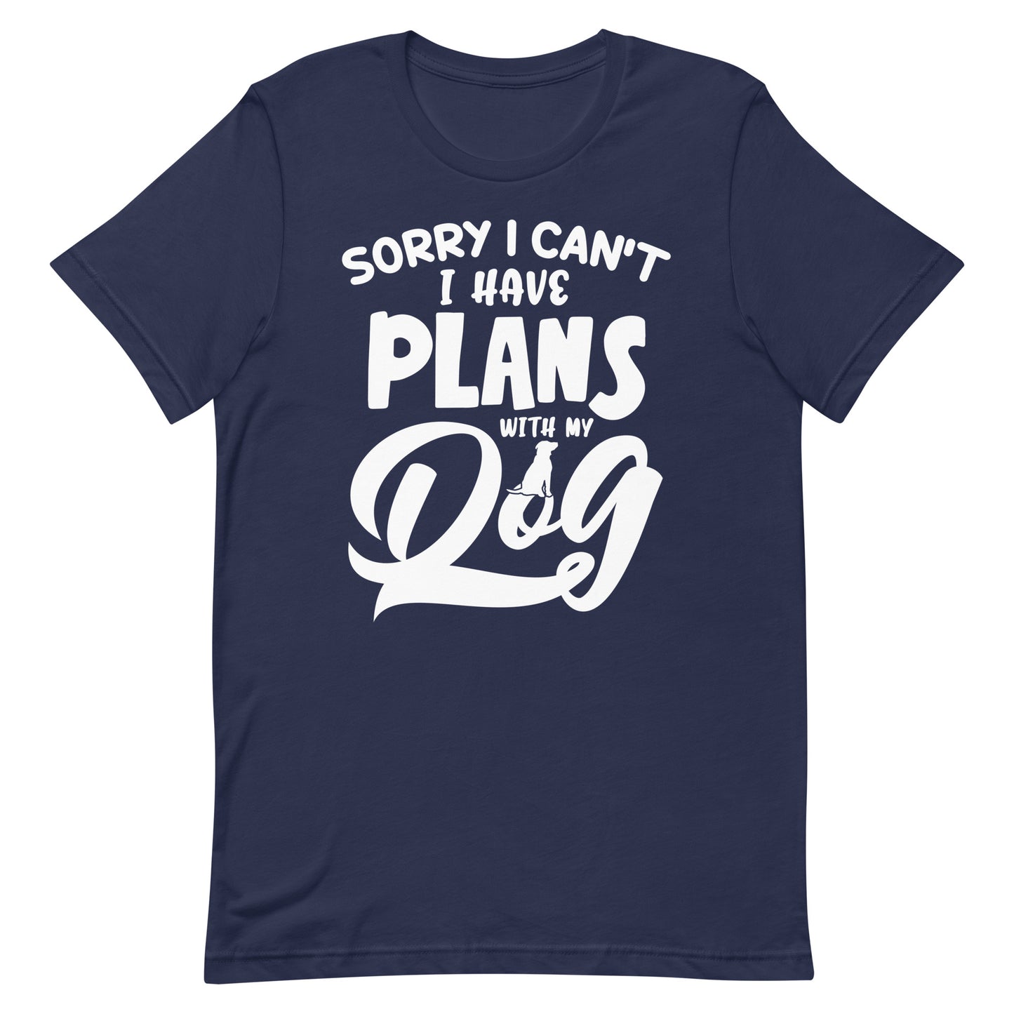 Sorry I Can't I Have Plans With My Dog T-Shirt