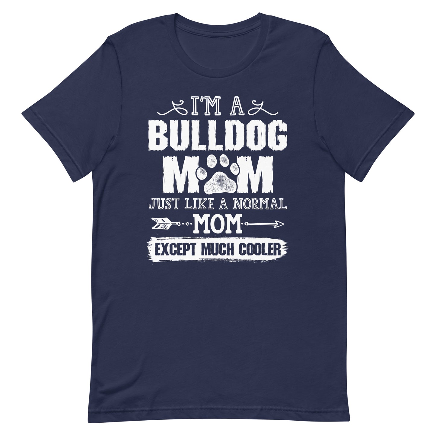 I'M a Bulldog Mom Just Like a Normal Mom Except Much Cooler T-Shirt