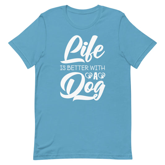 Life is Better with a Dog T-Shirt