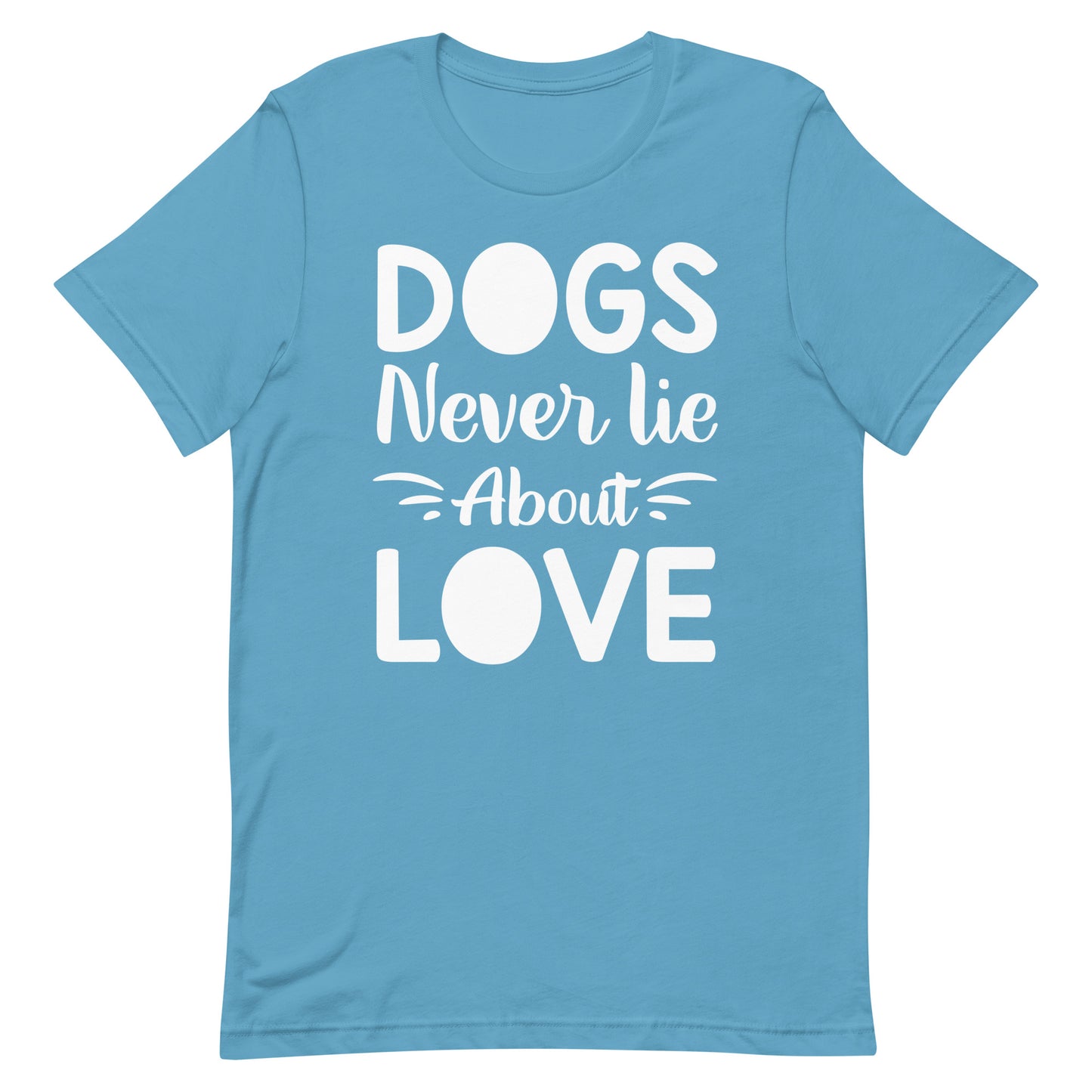 Dogs Never Lie About Love T-Shirt