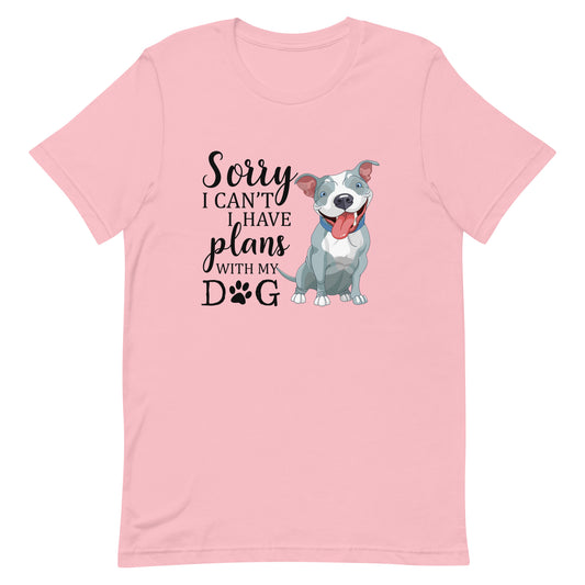 Sorry I Can't I Have Plans with My Dog T-Shirt