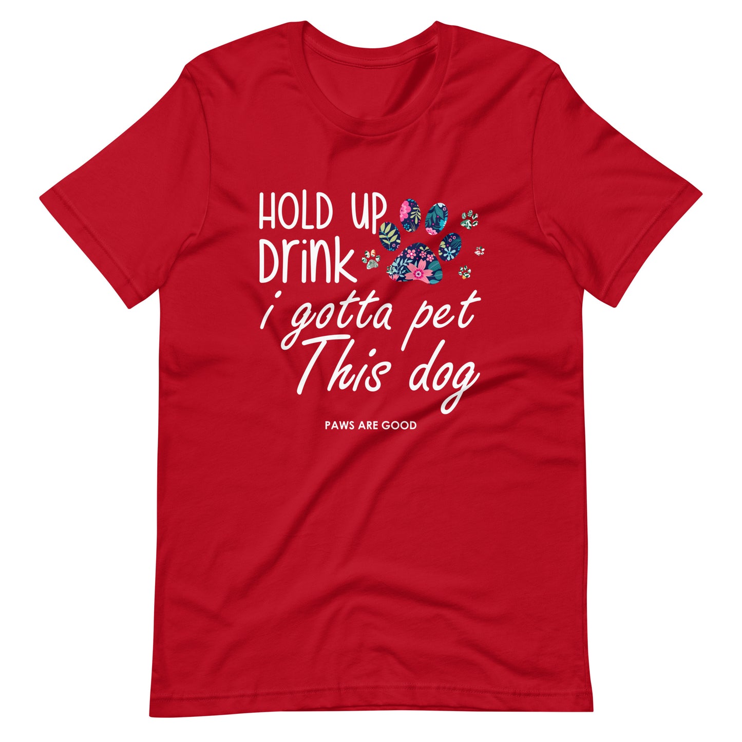 Hold Up Drink I Gotta Pet This Dog T-Shirt