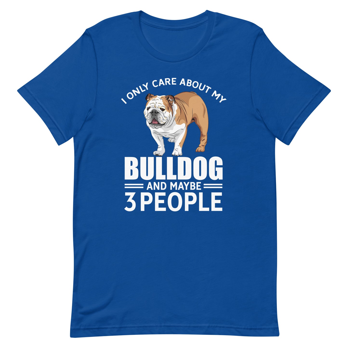 I Only Care About My Bulldog and May Be 3 People T-Shirt