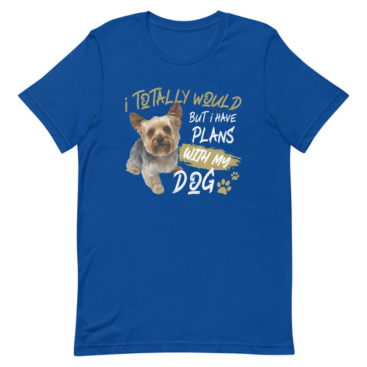 I Totally Would But I Have Plans with My Dog T-Shirt