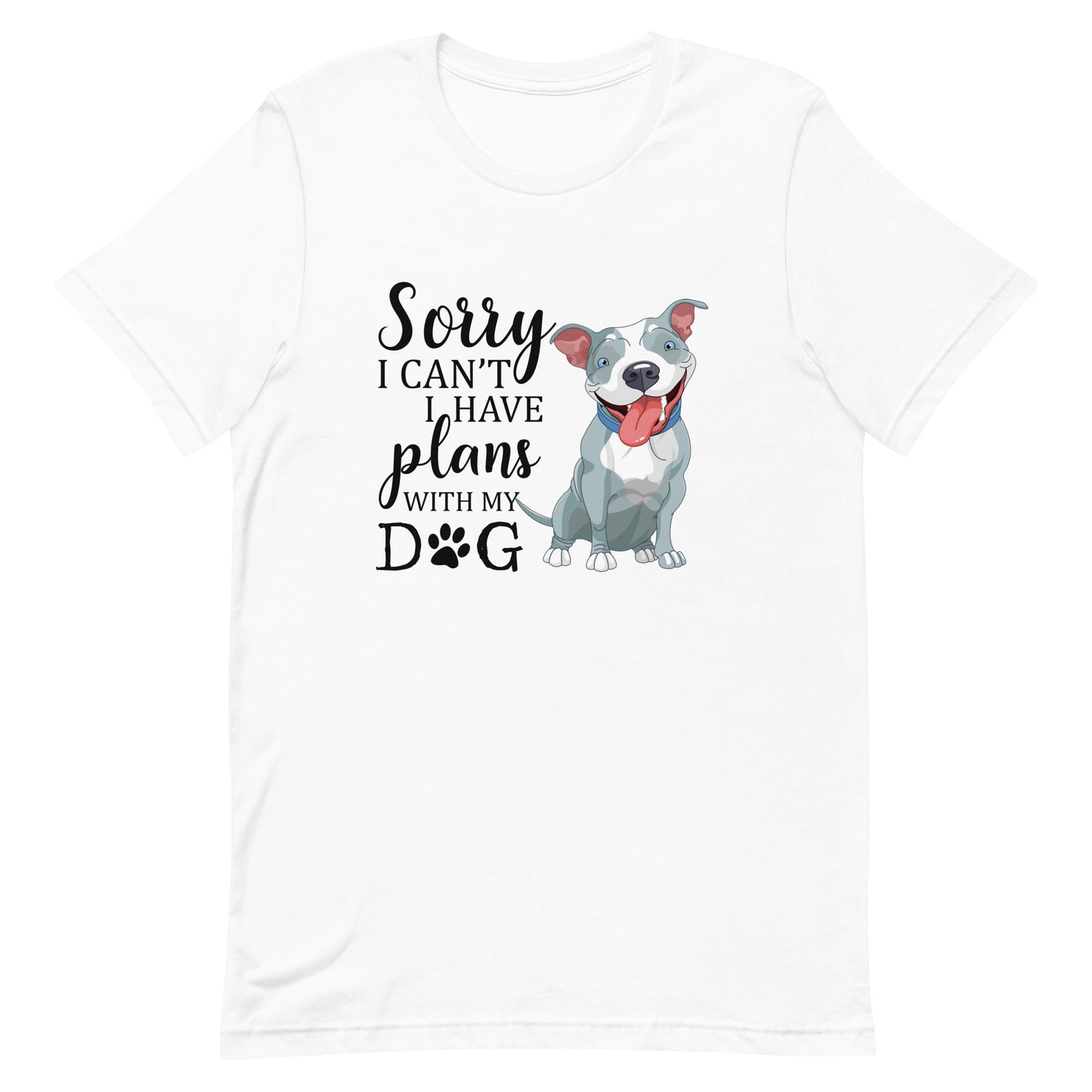 Sorry I Can't I Have Plans with My Dog T-Shirt