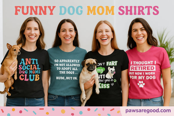 10 Funny Shirts for Dog Moms That Totally Get You