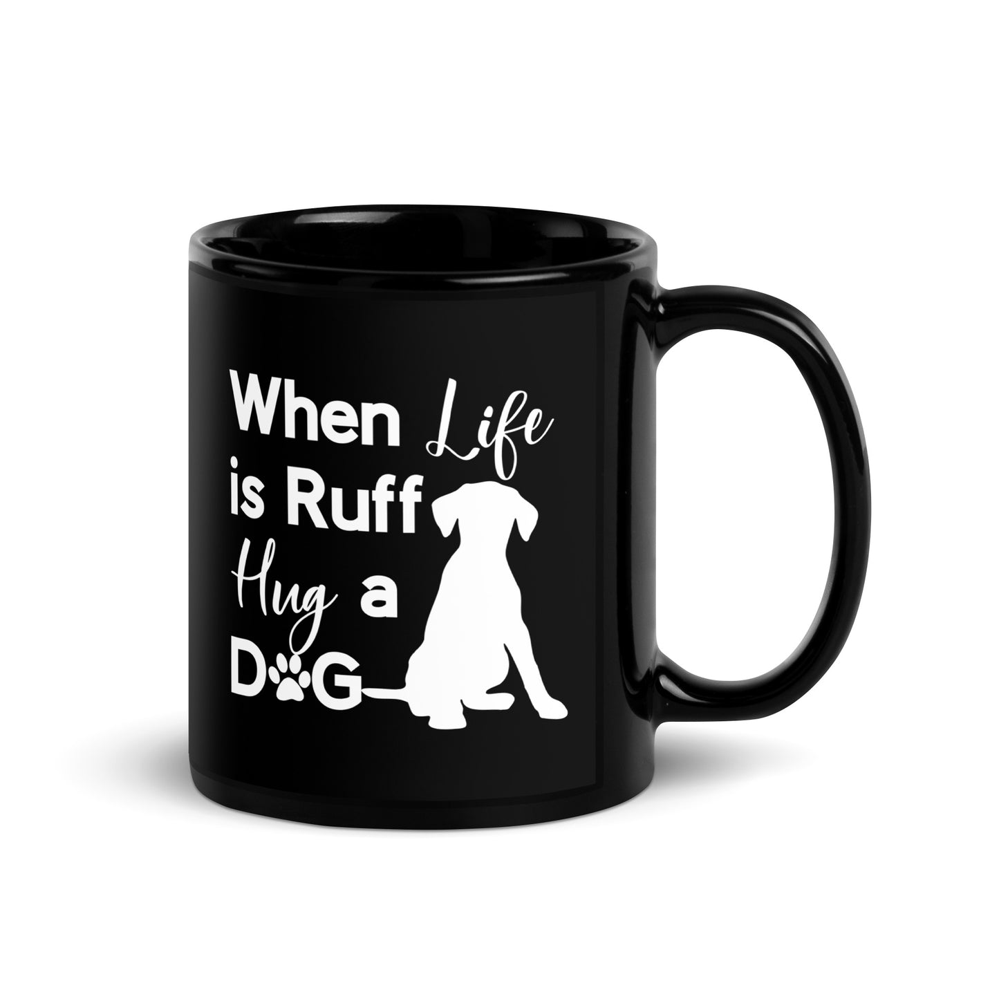 When Life is Ruff Hug a Dog Black Glossy Mug