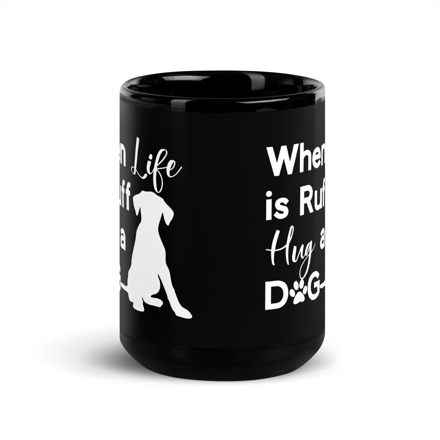 When Life is Ruff Hug a Dog Black Glossy Mug