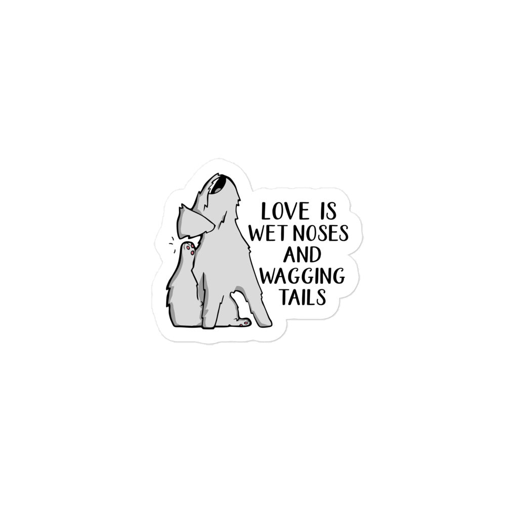 Love is Wet Noses & Wagging Tails Bubble-free stickers
