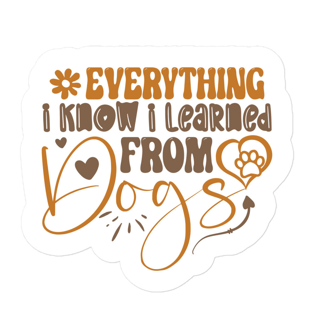 Everything I Know I Learned from Dogs Sticker